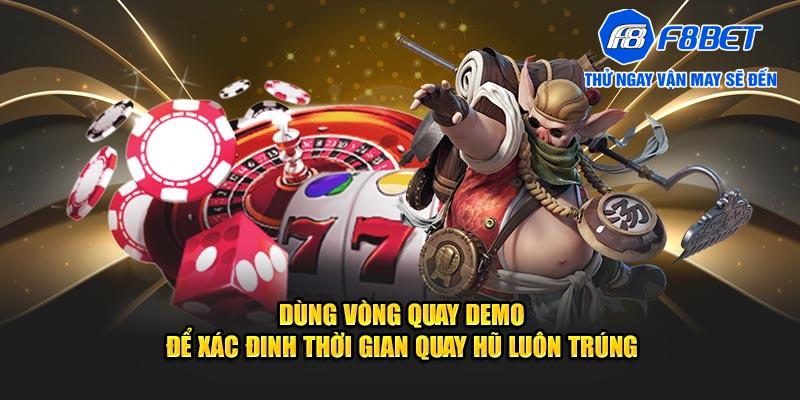 Dùng vòng quay demo để xác định thời gian quay hũ luôn trúng 