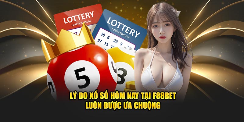 Lý do xổ số hôm nay tại F88BET luôn được ưa chuộng