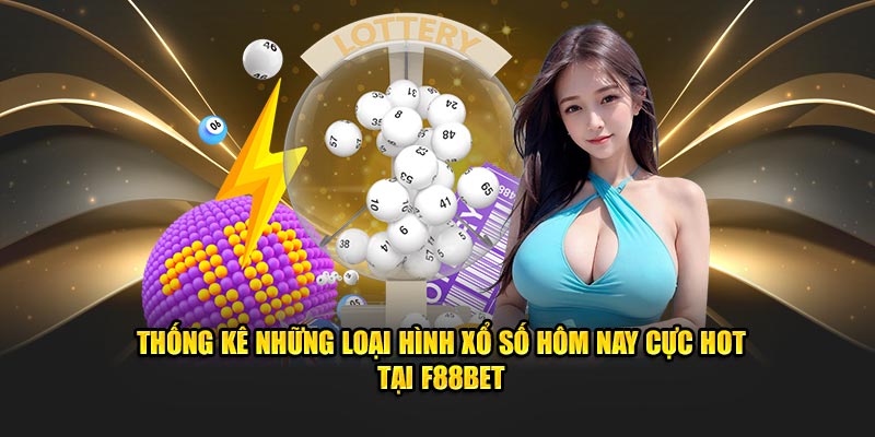 Thống kê những loại hình xổ số hôm nay cực hot tại F88BET