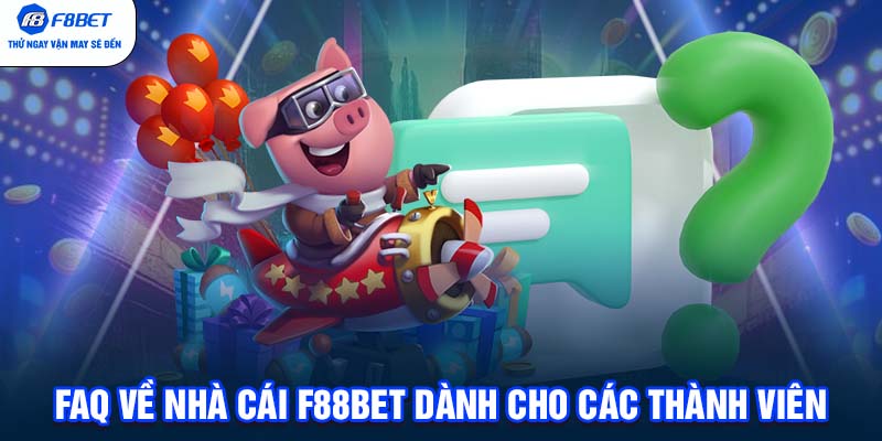 Câu hỏi thường gặp về nhà cái F88BET dành cho thành viên