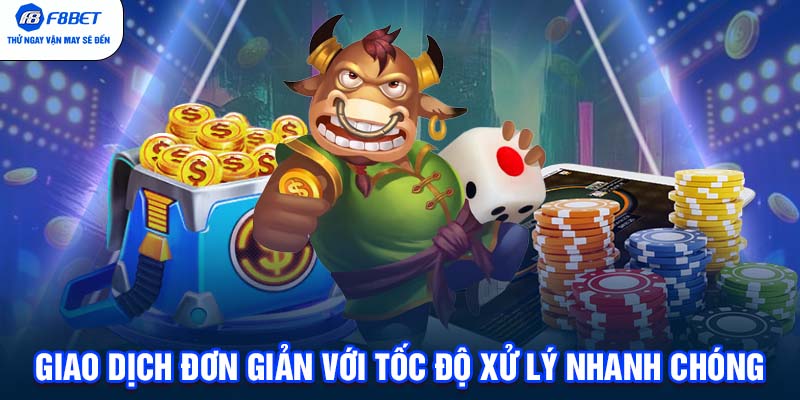 Giao dịch đơn giản với tốc độ xử lý nhanh