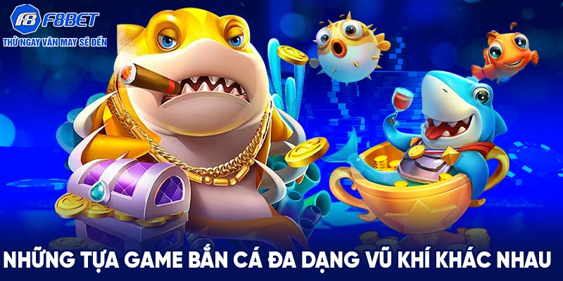 Những tựa game bắn cá đa dạng vũ khí khác nhau