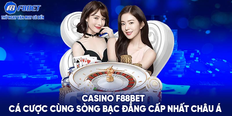 Casino F88BET - Cá đánh bạc sòng bạc đẳng cấp nhất châu Á