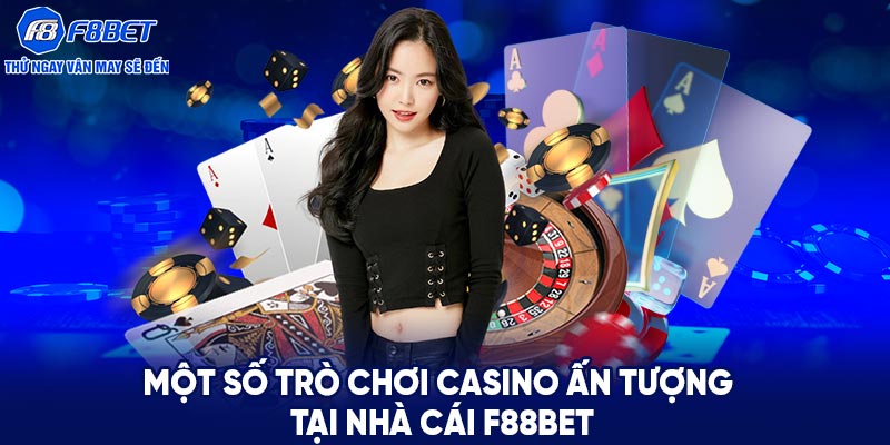 Một số trò chơi Casino ấn tượng tại nhà cái F88BET