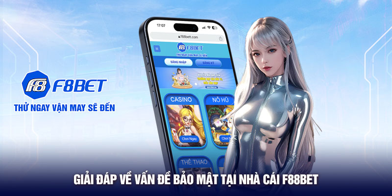 Giải đáp về vấn đề bảo mật tại nhà cái F88BET