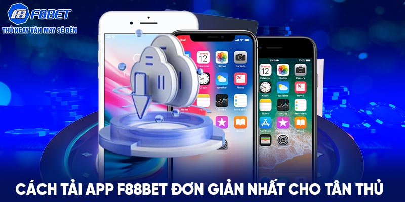 Cách tải app F88BET đơn giản nhất cho tân thủ