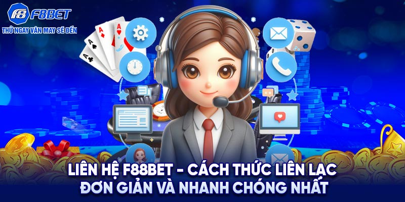 Liên hệ F88BET - Cách thức liên lạc đơn giản và nhanh chóng nhất