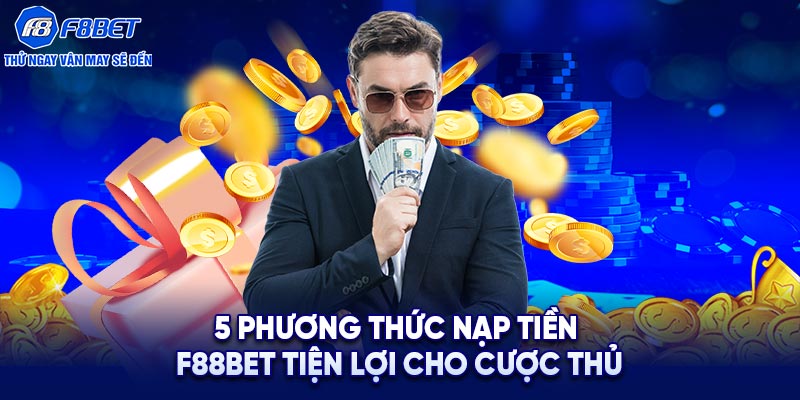 5 phương thức nạp tiền F88BET tiện lợi cho cược thủ