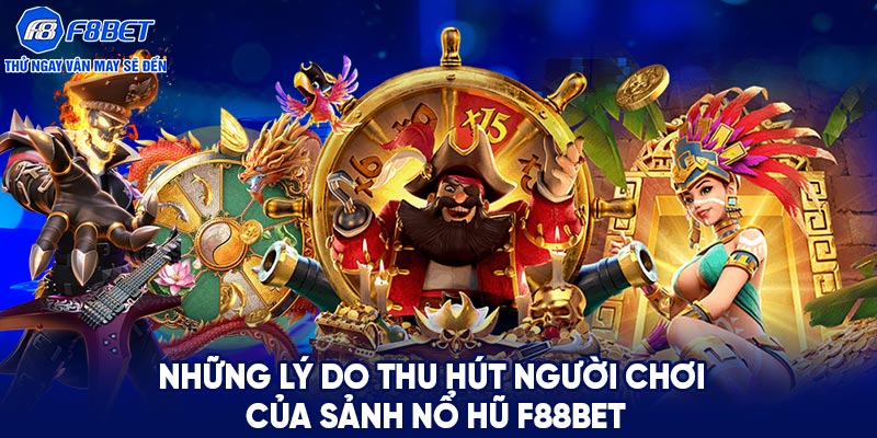 Những lý do thu hút người chơi của sảnh nổ hũ F88BET