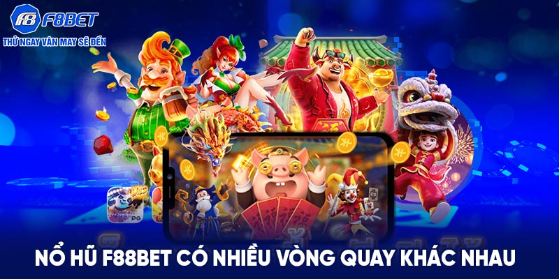 Nổ hũ F88BET có nhiều vòng quay khác nhau