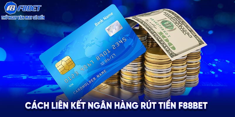 Cách liên kết ngân hàng rút tiền F88BET