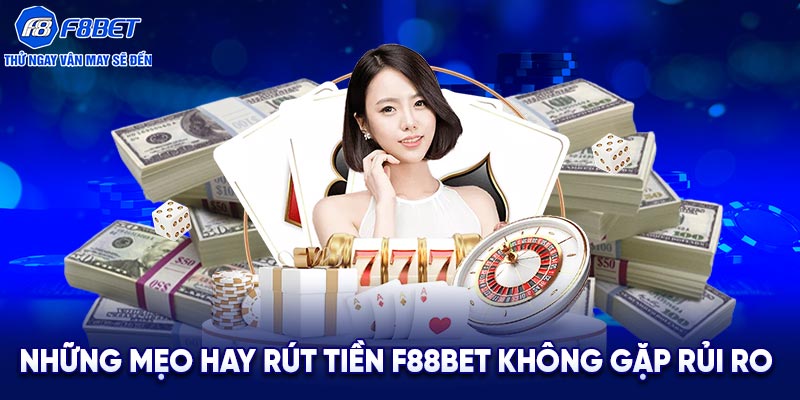 Những mẹo hay rút tiền F88bet không gặp rủi ro