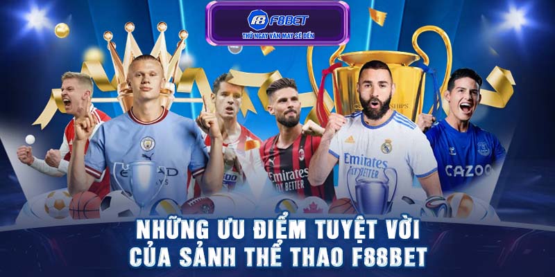 Những ưu điểm tuyệt vời của sảnh thể thao F88BET