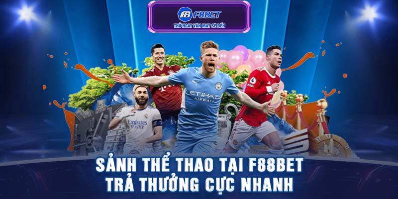 Sảnh thể thao tại F88BET trả thưởng cực nhanh